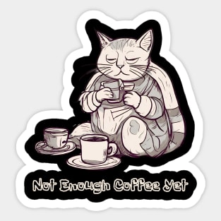 Not Enough Coffee Yet, Coffee Lover, Cute Cat Sticker